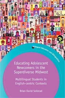 Educating Adolescent Newcomers in the Superdiverse Midwest ― Multilingual Students in English-centric Contexts