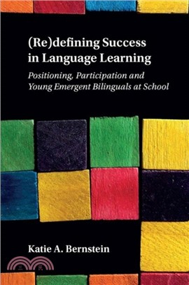 (Re)defining Success in Language Learning：Positioning, Participation and Young Emergent Bilinguals at School