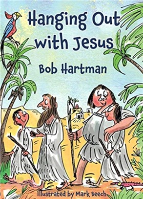 Hanging Out With Jesus：Adventures with My Best Mate