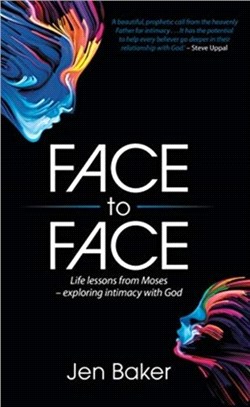 Face to Face：Life Lessons from Moses - Exploring Intimacy with God
