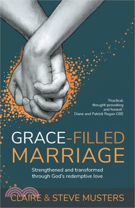 Grace-filled Marriage: Strengthened and transformed through God's redemptive love