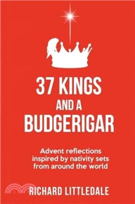 37 Kings and a Budgerigar：Advent Reflections Inspired by Nativity Sets from Around the World