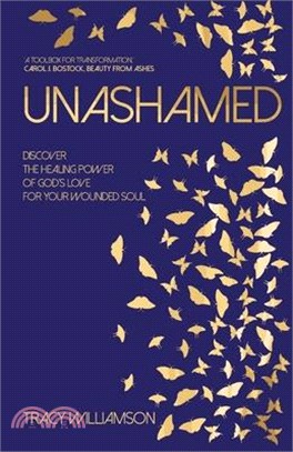 Unashamed: Discover the healing power of God's love for the wounded soul