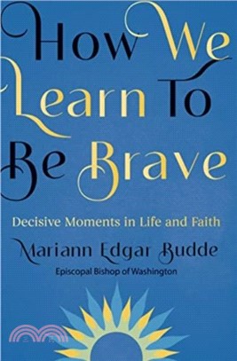 How We Learn to Be Brave：Decisive Moments in Life and Faith