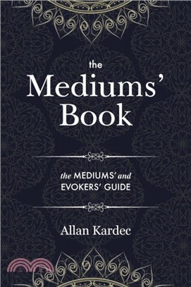 The Mediums' Book：containing special teachings from the spirits on manifestations, means to communicate with the invisible world, development of mediumnity - with an alphabetical index