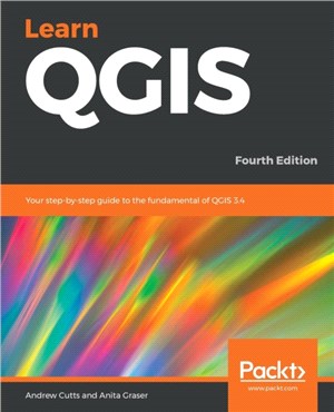Learn QGIS：Your step-by-step guide to the fundamental of QGIS 3.4, 4th Edition