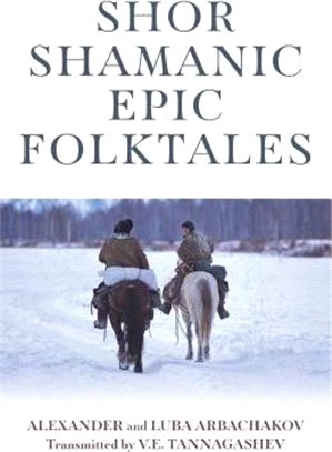 Shor Shamanic Epic Folktales ― Traditional Siberian Shamanic Tales