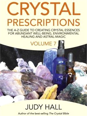 Crystal Prescriptions ― The A-z Guide to Creating Crystal Essences for Abundant Well-being, Environmental Healing and Astral Magic