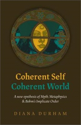 Coherent Self, Coherent World ― A New Synthesis of Myth, Metaphysics & Bohm's Implicate Order