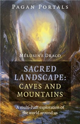 Pagan Portals - Sacred Landscape: Caves and Mountains：A Multi-Path Exploration of the World Around Us