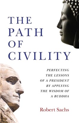 Path of Civility, The：Perfecting the Lessons of a President by Applying the Wisdom of a Buddha