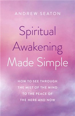 Spiritual Awakening Made Simple：How to See Through the Mist of the Mind to the Peace of the Here and Now