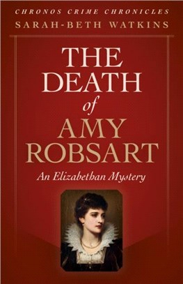 Chronos Crime Chronicles - The Death of Amy Robsart：An Elizabethan Mystery