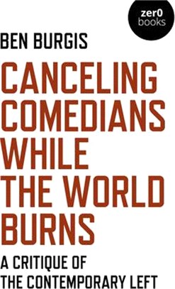 Canceling Comedians While the World Burns: A Critique of the Contemporary Left