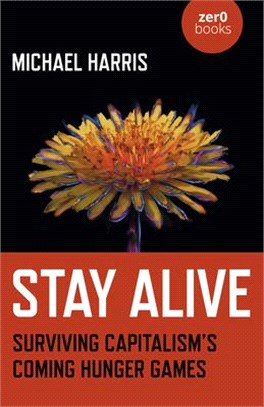 Stay Alive: Surviving Capitalism's Coming Hunger Games