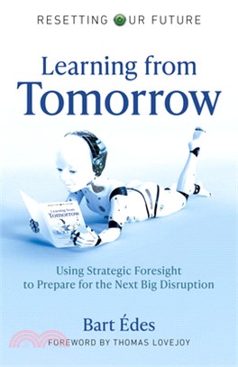 Resetting Our Future: Learning from Tomorrow: Using Strategic Foresight to Prepare for the Next Big Disruption