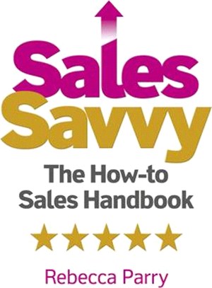 Sales Savvy: The How-To Sales Handbook