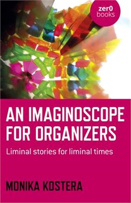 An Imaginoscope for Organizers: Liminal Stories for Liminal Times