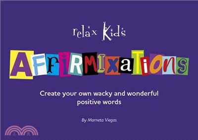Relax Kids: Affirmixations: Make Up Your Own Amavulous and Incrediful Affirmation Words!