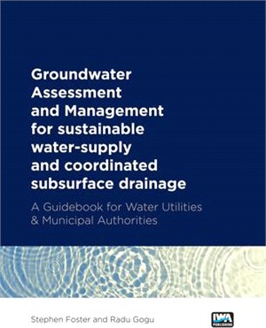 Groundwater Assessment and Management: For Sustainable Water-Supply and Coordinated Subsurface Drainage: A Guidebook for Water Utilities & Municipal A
