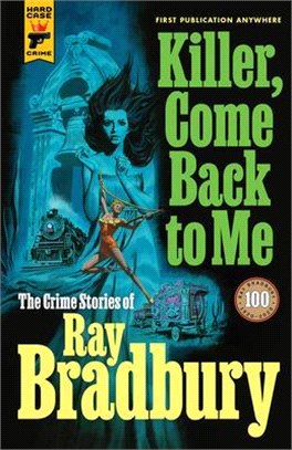 Killer, Come Back to Me ― The Crime Stories of Ray Bradbury