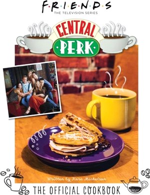 Friends: The Official Central Perk Cookbook