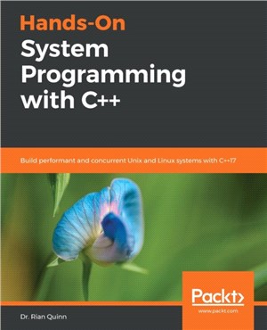 Hands-On System Programming with C++：Build performant and concurrent Unix and Linux systems with C++17