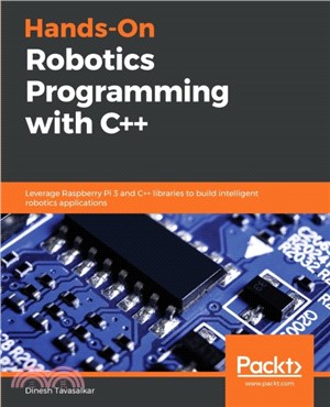 Hands-On Robotics Programming with C++：Leverage Raspberry Pi 3 and C++ libraries to build intelligent robotics applications