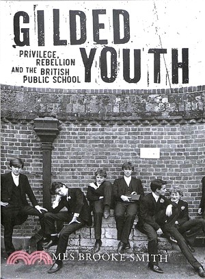 Gilded Youth ― Privilege, Rebellion and the British Public School