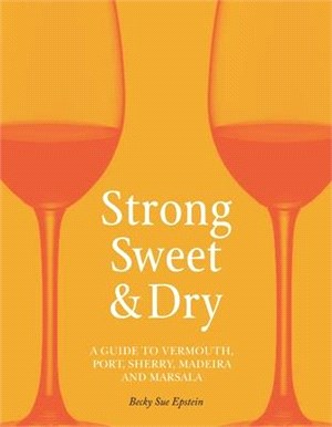 Strong, Sweet and Dry ― A Guide to Vermouth, Port, Sherry, Madeira and Marsala