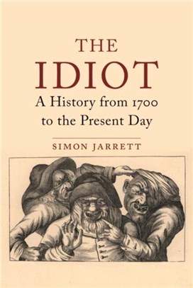 Those They Called Idiots：The Idea of the Disabled Mind from 1700 to the Present Day