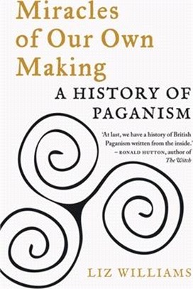 Miracles of Our Own Making: A History of Paganism