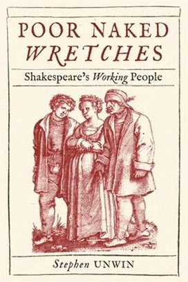 Poor Naked Wretches: Shakespeare's Working People