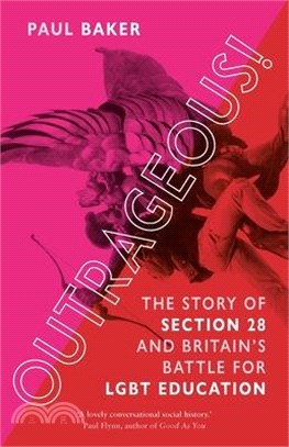 Outrageous!: The Story of Section 28 and Britain's Battle for Lgbt Education