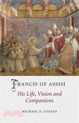 Francis of Assisi: His Life, Vision and Companions