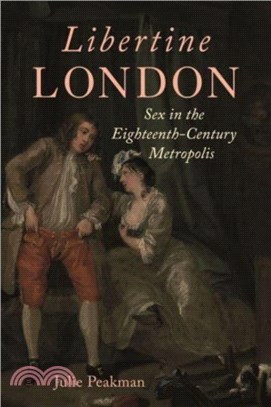 Libertine London：Sex in the Eighteenth-Century Metropolis