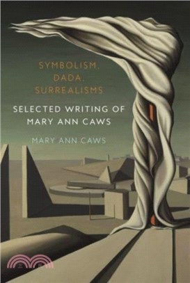 Symbolism, Dada, Surrealisms：Selected Writing of Mary Ann Caws