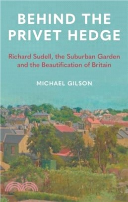 Behind the Privet Hedge：Richard Sudell, Suburbia and the Beautification of Britain