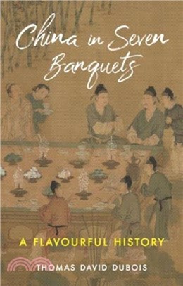 China in Seven Banquets：A Flavourful History