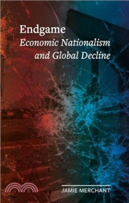 Endgame：Economic Nationalism and Global Decline