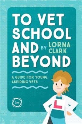To Vet School and Beyond：A Guide for Young, Aspiring Vets