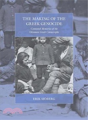 The Making of the Greek Genocide ― Contested Memories of the Ottoman Greek Catastrophe