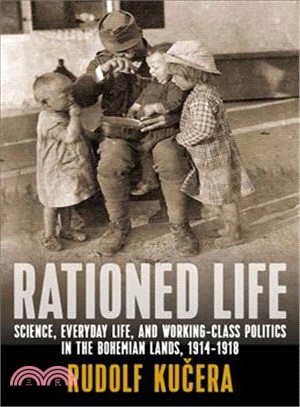 Rationed Life ― Science, Everyday Life, and Working-class Politics in the Bohemian Lands, 1914?918