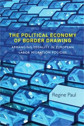 The Political Economy of Border Drawing ― Arranging Legality in European Labor Migration Policies