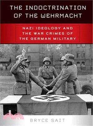 The Indoctrination of the Wehrmacht ― Nazi Ideology and the War Crimes of the German Military