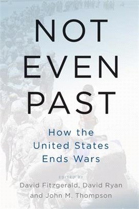 Not Even Past ― How the United States Ends Wars