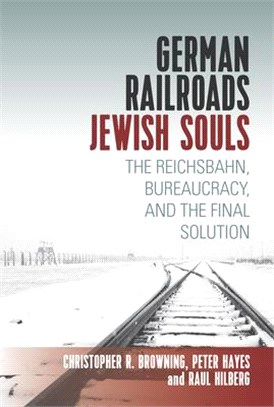 German Railroads, Jewish Souls ― The Reichsbahn, Bureaucracy, and the Final Solution