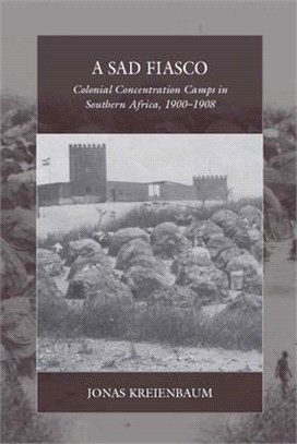 A Sad Fiasco ― Colonial Concentration Camps in Southern Africa, 1900?908