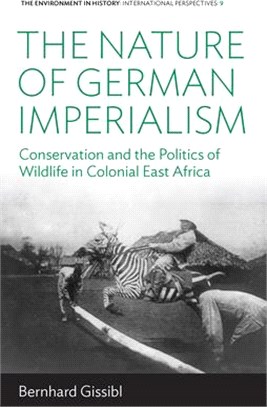 The Nature of German Imperialism ― Conservation and the Politics of Wildlife in Colonial East Africa