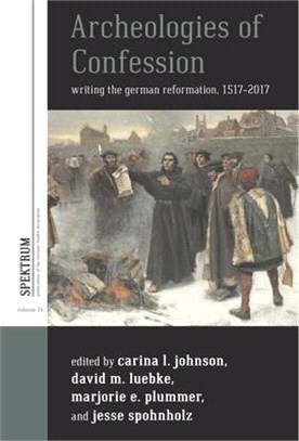 Archeologies of Confession ― Writing the German Reformation, 1517-2017